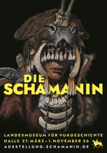 Das Titelmotiv der Ausstellung ›Die Schamanin‹. Quelle: Karol Schauer, Klaus Pockrandt Copyright: Landesamt für Denkmalpflege und Archäologie Sachsen-Anhalt