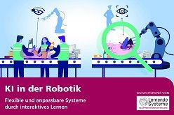 KI in der Robotik. Flexible und anpassbare Systeme durch interaktives Lernen Plattform Lernende Systeme